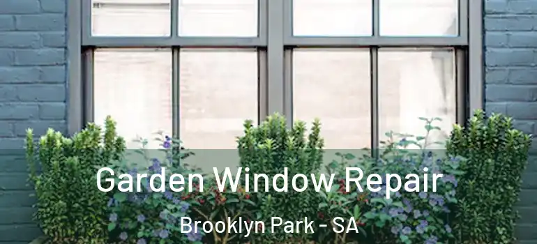 Garden Window Repair Brooklyn Park - SA