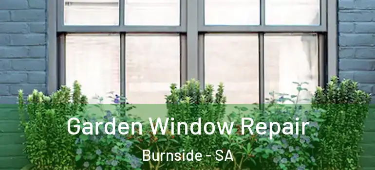 Garden Window Repair Burnside - SA