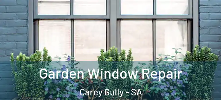  Garden Window Repair Carey Gully - SA