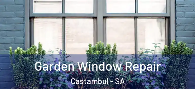 Garden Window Repair Castambul - SA