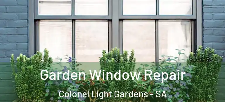Garden Window Repair Colonel Light Gardens - SA
