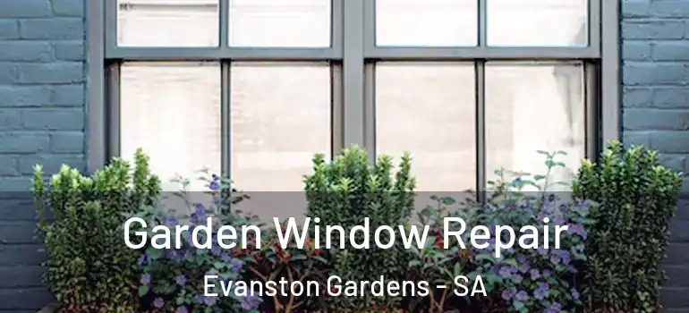 Garden Window Repair Evanston Gardens - SA