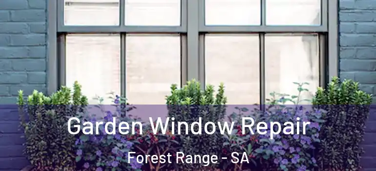  Garden Window Repair Forest Range - SA