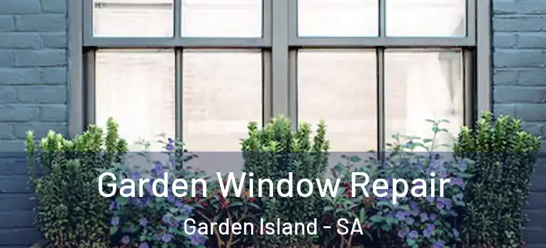 Garden Window Repair Garden Island - SA