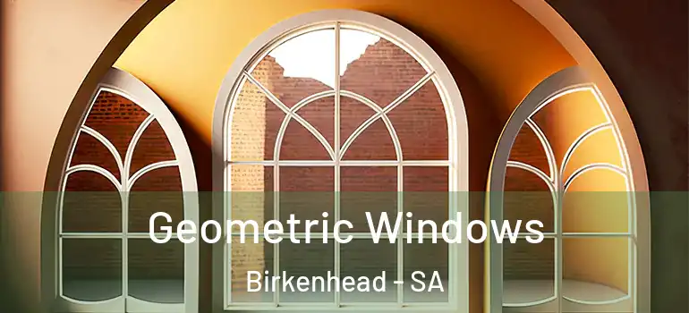  Geometric Windows Birkenhead - SA