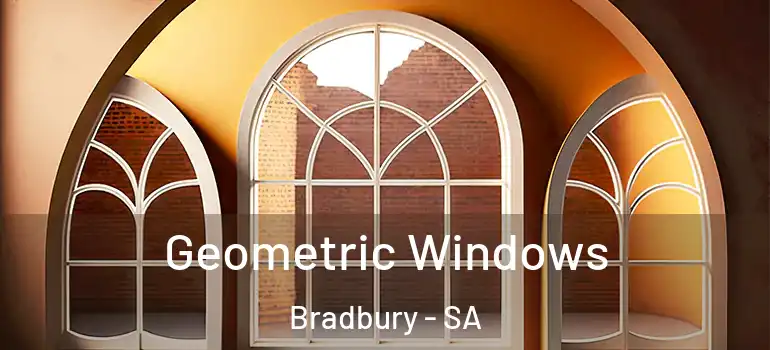 Geometric Windows Bradbury - SA