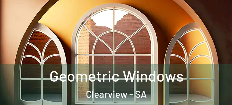  Geometric Windows Clearview - SA