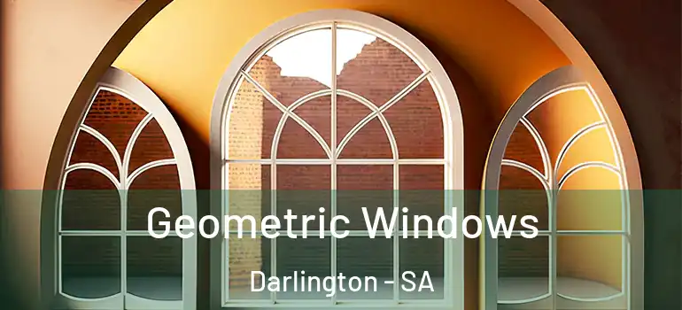  Geometric Windows Darlington - SA