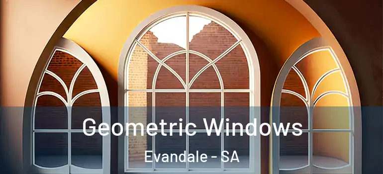 Geometric Windows Evandale - SA