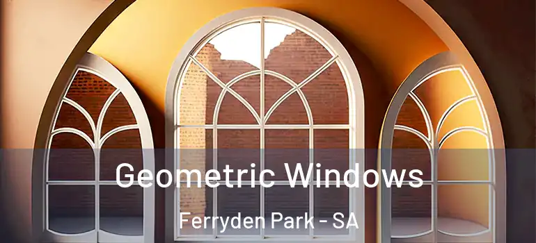 Geometric Windows Ferryden Park - SA