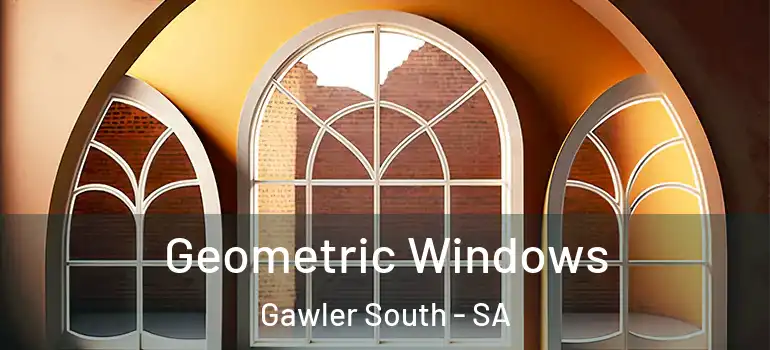 Geometric Windows Gawler South - SA