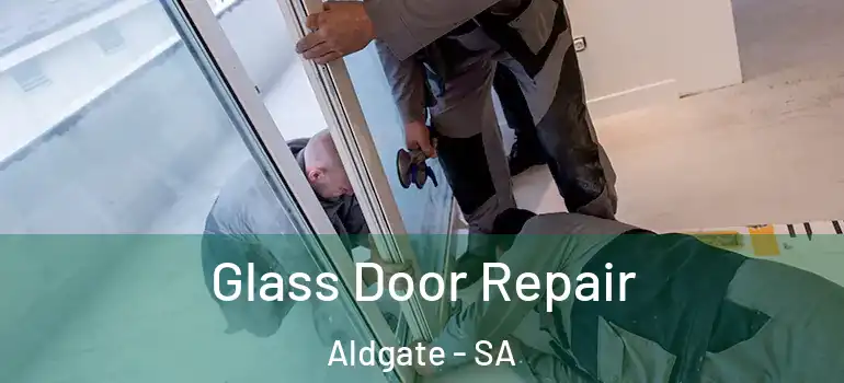Glass Door Repair Aldgate - SA