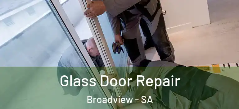 Glass Door Repair Broadview - SA
