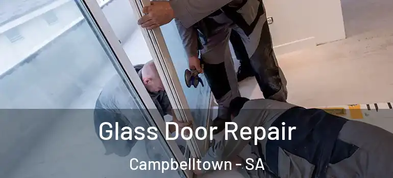 Glass Door Repair Campbelltown - SA