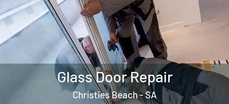 Glass Door Repair Christies Beach - SA
