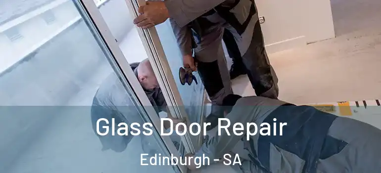 Glass Door Repair Edinburgh - SA