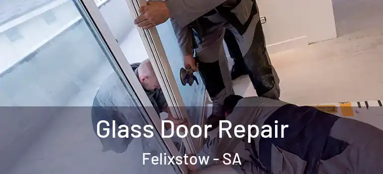 Glass Door Repair Felixstow - SA