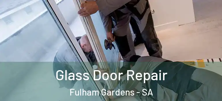 Glass Door Repair Fulham Gardens - SA