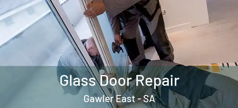 Glass Door Repair Gawler East - SA