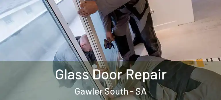 Glass Door Repair Gawler South - SA