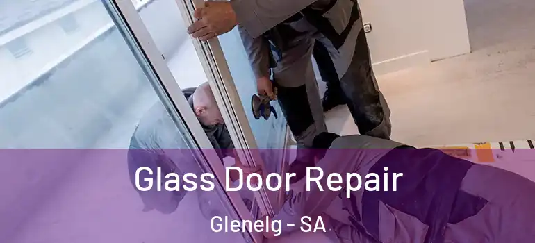 Glass Door Repair Glenelg - SA