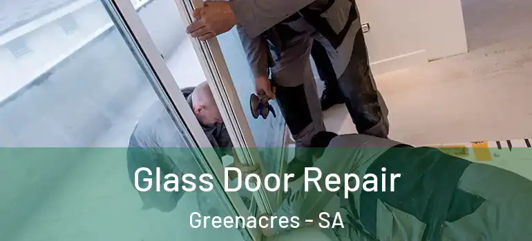 Glass Door Repair Greenacres - SA