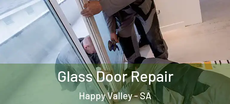 Glass Door Repair Happy Valley - SA