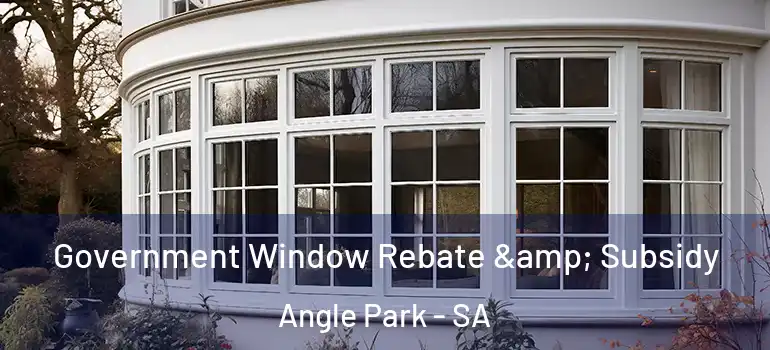 Government Window Rebate & Subsidy Angle Park - SA
