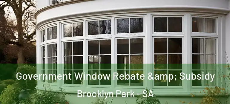 Government Window Rebate & Subsidy Brooklyn Park - SA