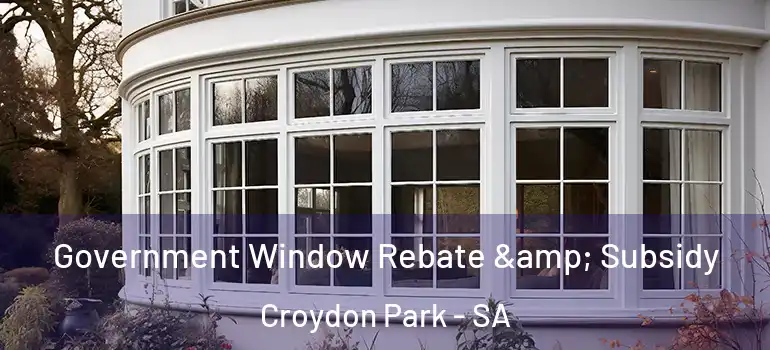 Government Window Rebate & Subsidy Croydon Park - SA