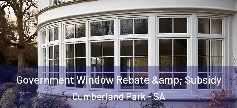 Government Window Rebate & Subsidy Cumberland Park - SA