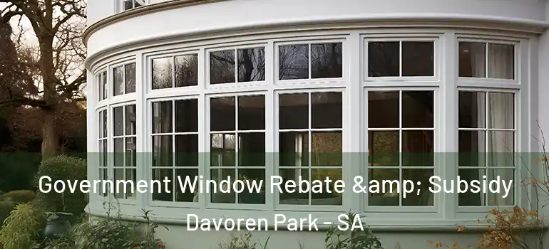 Government Window Rebate & Subsidy Davoren Park - SA