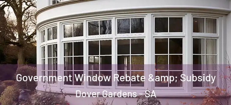 Government Window Rebate & Subsidy Dover Gardens - SA