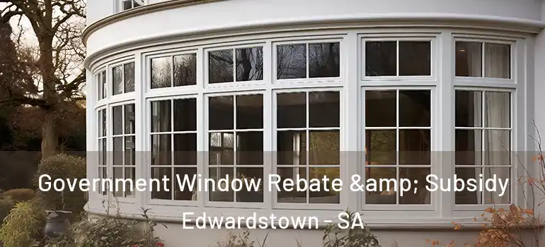Government Window Rebate & Subsidy Edwardstown - SA