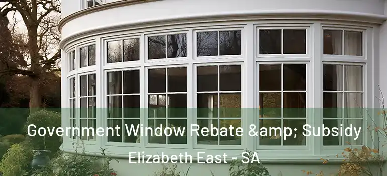 Government Window Rebate & Subsidy Elizabeth East - SA