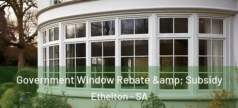 Government Window Rebate & Subsidy Ethelton - SA