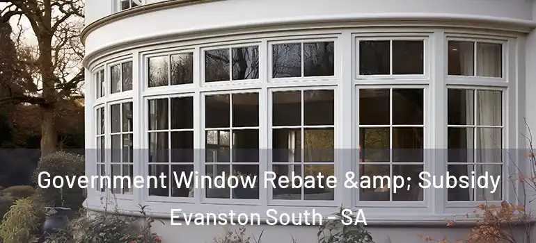Government Window Rebate & Subsidy Evanston South - SA