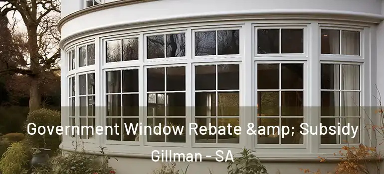 Government Window Rebate & Subsidy Gillman - SA
