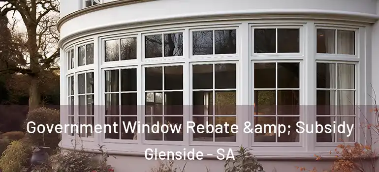 Government Window Rebate & Subsidy Glenside - SA