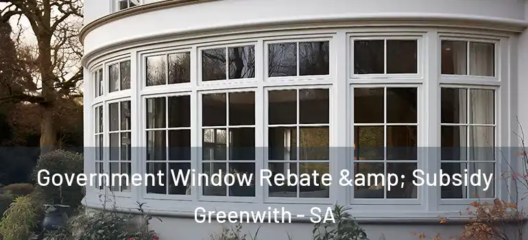 Government Window Rebate & Subsidy Greenwith - SA