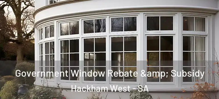Government Window Rebate & Subsidy Hackham West - SA
