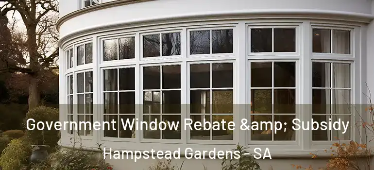 Government Window Rebate & Subsidy Hampstead Gardens - SA