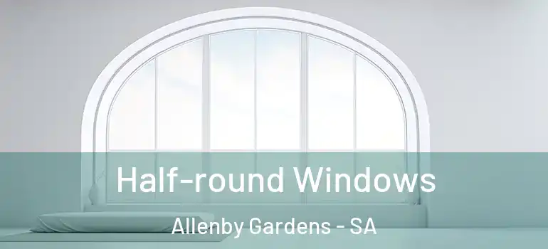  Half-round Windows Allenby Gardens - SA