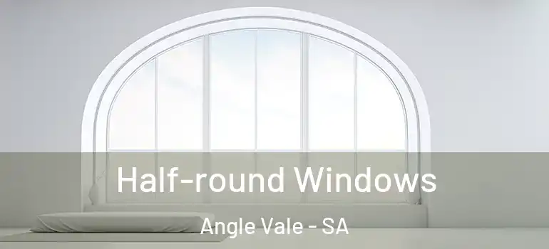  Half-round Windows Angle Vale - SA