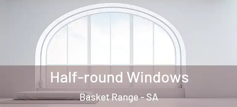  Half-round Windows Basket Range - SA
