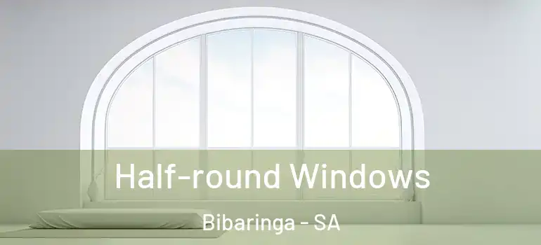  Half-round Windows Bibaringa - SA