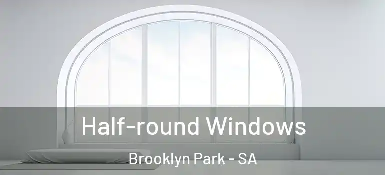  Half-round Windows Brooklyn Park - SA