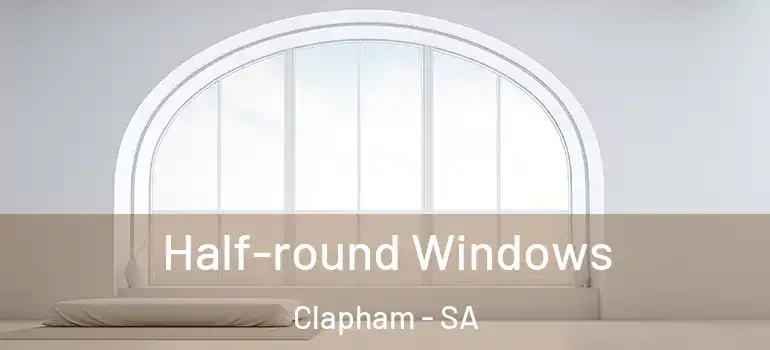  Half-round Windows Clapham - SA