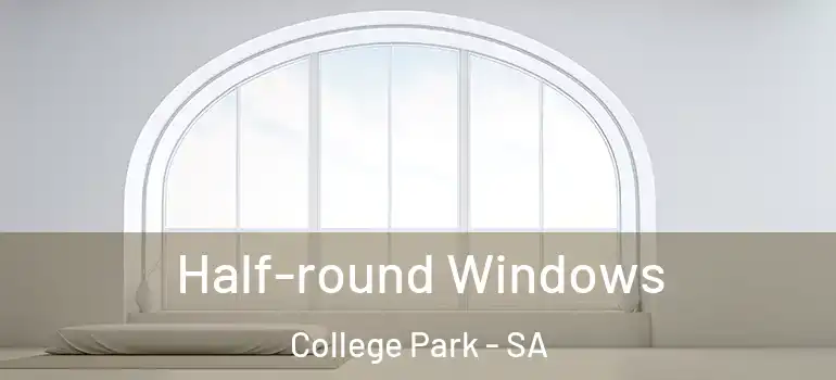  Half-round Windows College Park - SA