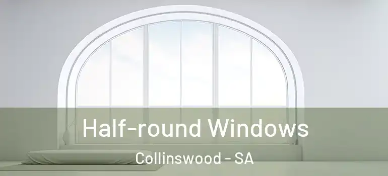  Half-round Windows Collinswood - SA